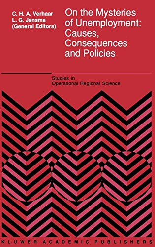 On the Mysteries of Unemployment: Causes, Consequences and Policies (Studies in Operational Regional Science, 10, Band 10)