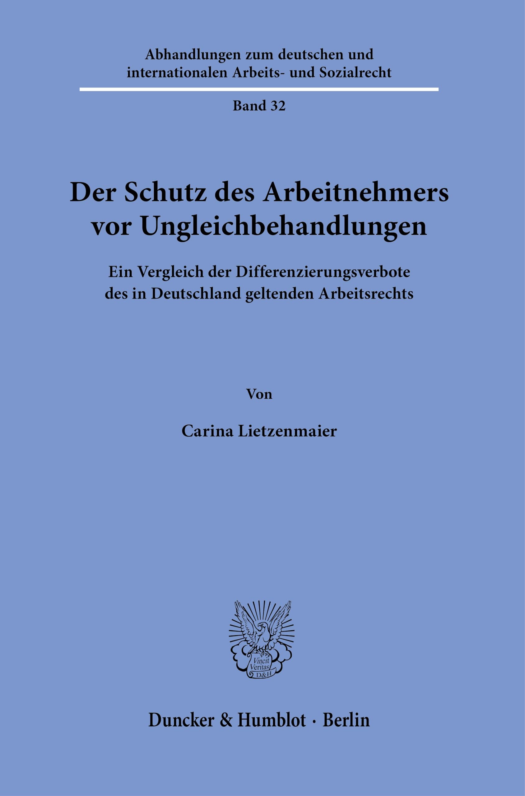 Der Schutz des Arbeitnehmers vor Ungleichbehandlungen: Ein Vergleich der Differenzierungsverbote des in Deutschland geltenden Arbeitsrechts ... und internationalen Arbeits- und Sozialrecht)