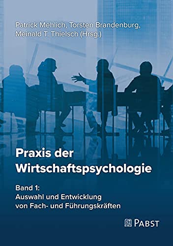 Praxis der Wirtschaftspsychologie: Band 1: Auswahl und Entwicklung von Fach- und Führungskräften