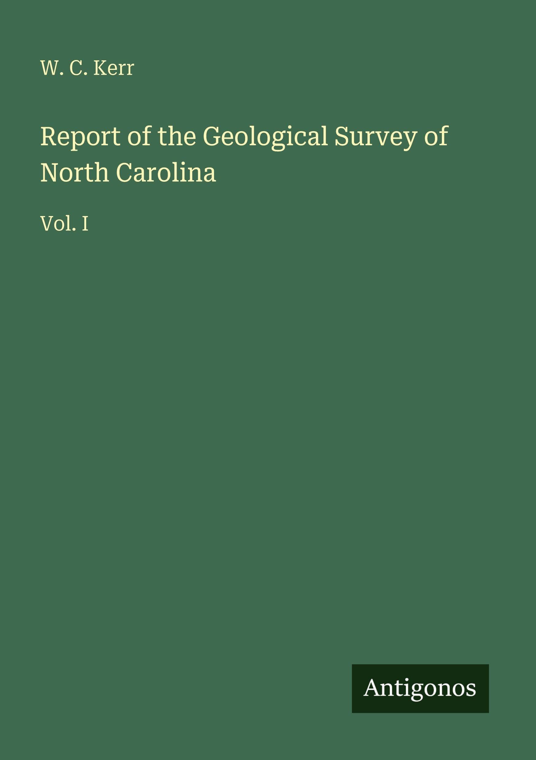 Report of the Geological Survey of North Carolina: Vol. I