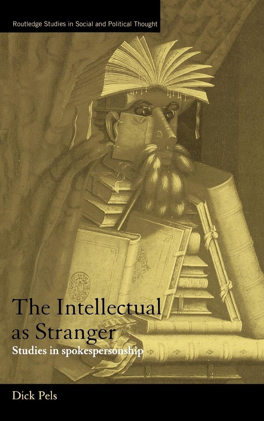 The Intellectual as Stranger: Studies in Spokespersonship (Routledge Studies in Social and Politicalthought, Band 30)