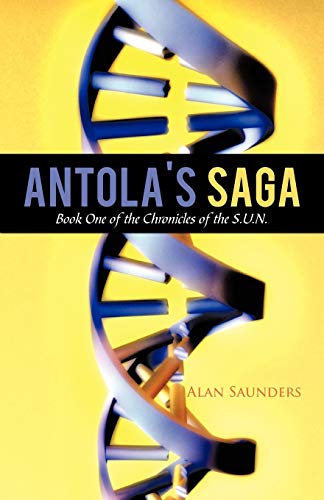 Antola's Saga: Book One of the Chronicles of the S.U.N.