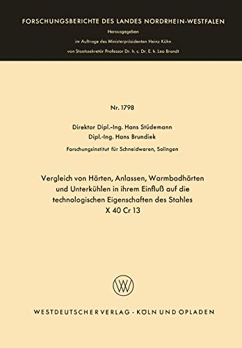 Vergleich von Härten, Anlassen, Warmbadhärten und Unterkühlen in ihrem Einfluß auf die technologischen Eigenschaften des Stahles X 40 Cr 13 . . . ... Landes Nordrhein-Westfalen, 1798, Band 1798)