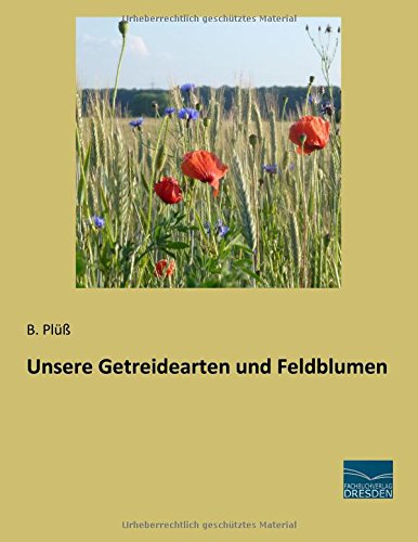 Unsere Getreidearten und Feldblumen