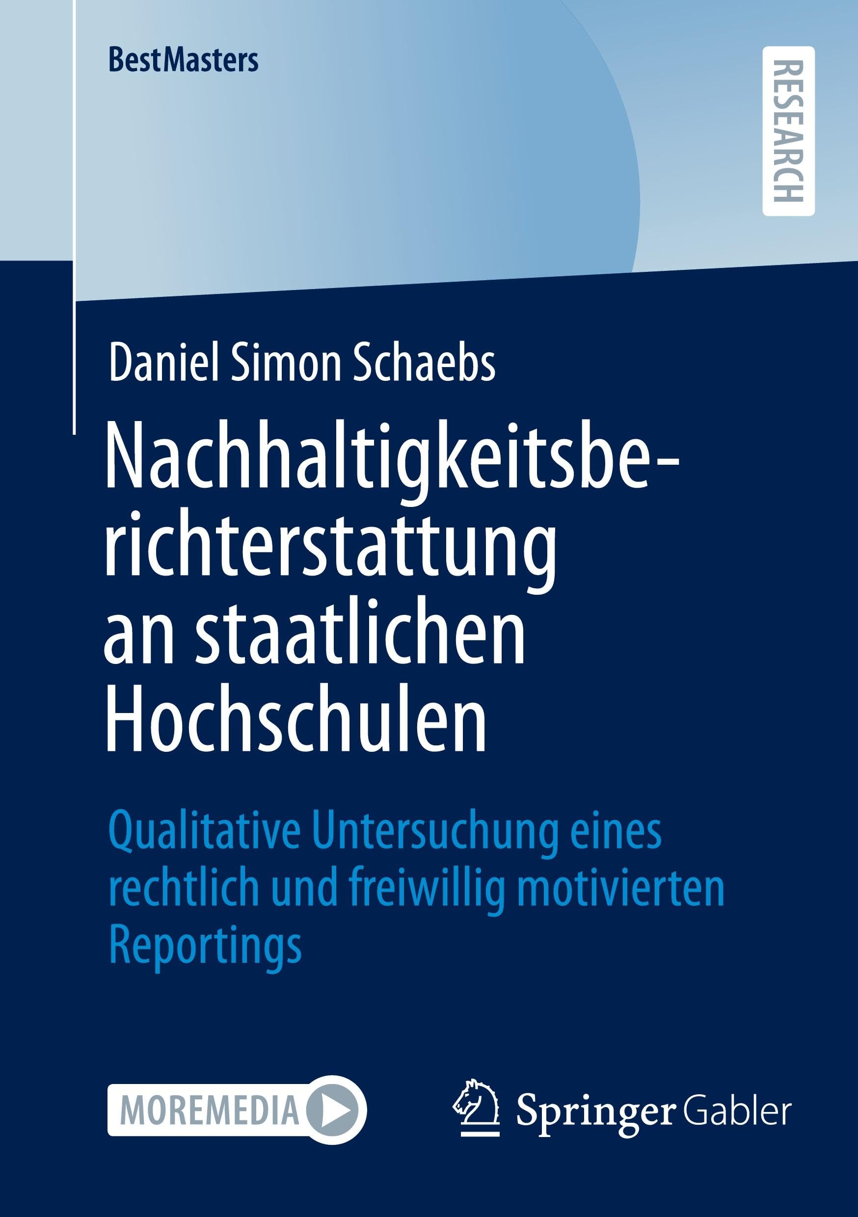 Nachhaltigkeitsberichterstattung an staatlichen Hochschulen: Qualitative Untersuchung eines rechtlich und freiwillig motivierten Reportings (BestMasters)