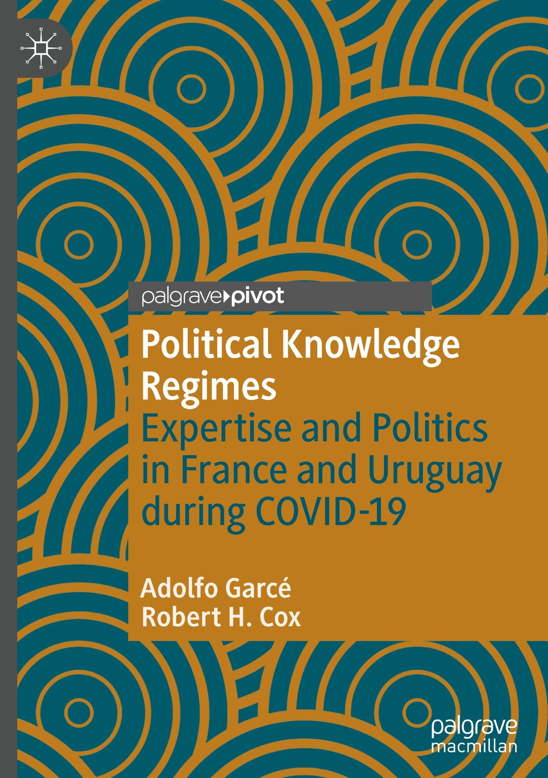 Political Knowledge Regimes: Expertise and Politics in France and Uruguay during COVID-19 (Studies in the Political Economy of Public Policy)