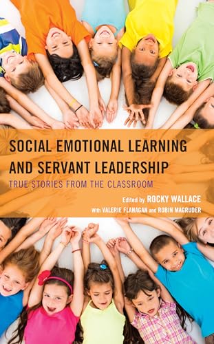 Social Emotional Learning and Servant Leadership: True Stories from the Classroom