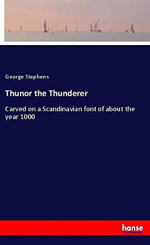 Thunor the Thunderer: Carved on a Scandinavian font of about the year 1000