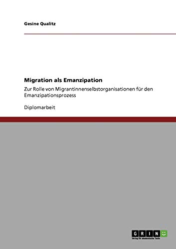 Migration als Emanzipation: Zur Rolle von Migrantinnenselbstorganisationen für den Emanzipationsprozess