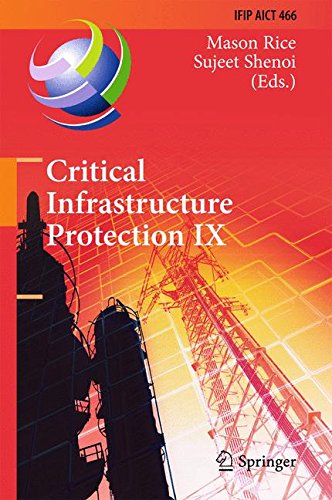 Critical Infrastructure Protection IX: 9th IFIP 11.10 International Conference, ICCIP 2015, Arlington, VA, USA, March 16-18, 2015, Revised Selected ... in Information and Communication Technology)