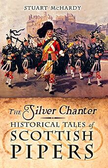 The Silver Chanter: Historical Tales of Scottish Pipers