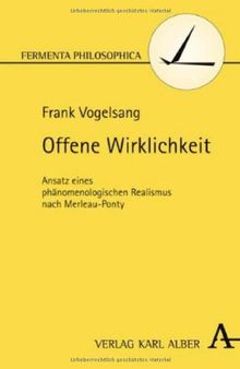 Offene Wirklichkeit: Ansatz eines phänomenologischen Realismus nach Merleau-Ponty