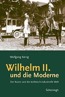 Wilhelm II. und die Moderne: Der Kaiser und die technisch-industrielle Welt