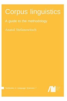 Corpus linguistics: A guide to the methodology (Textbooks in Language Sciences)