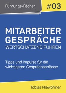 Führungs-Fächer: Mitarbeitergespräche wertschätzend führen: Tipps und Impulse für die wichtigsten Gesprächsanlässe