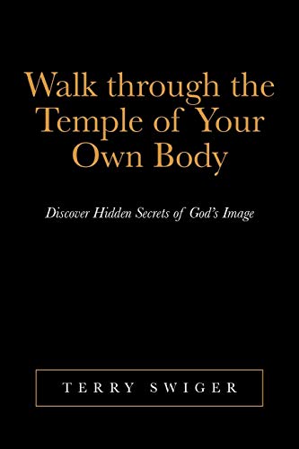 Walk through the Temple of Your Own Body: Discover Hidden Secrets of God's Image