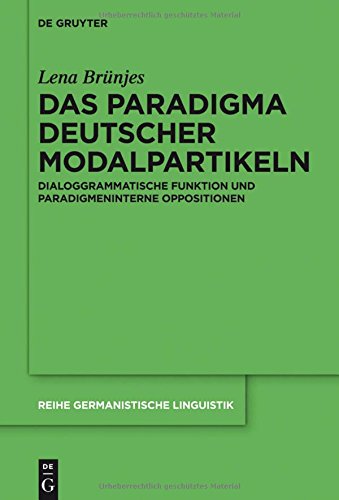 Das Paradigma deutscher Modalpartikeln: Dialoggrammatische Funktion und paradigmeninterne Oppositionen (Reihe Germanistische Linguistik, Band 301)