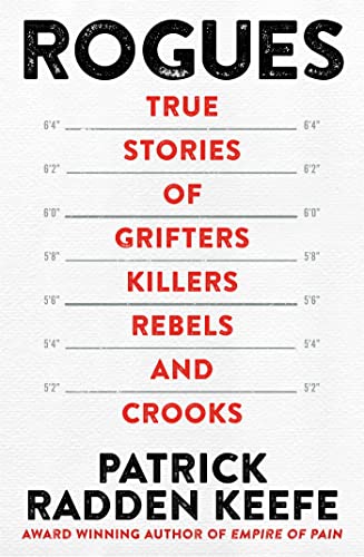 Keefe, Patrick Radden Rogues, True Stories Of Grifters, Killers, Rebels And Crooks