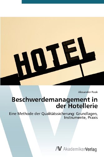 Beschwerdemanagement in der Hotellerie: Eine Methode der Qualitätssicherung: Grundlagen, Instrumente, Praxis