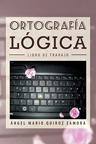Ortografía Lógica: Libro de Trabajo