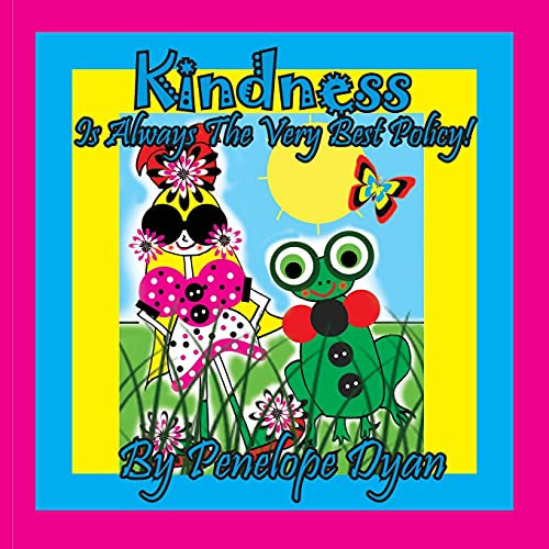 Kindness Is Always The Very Best Policy!