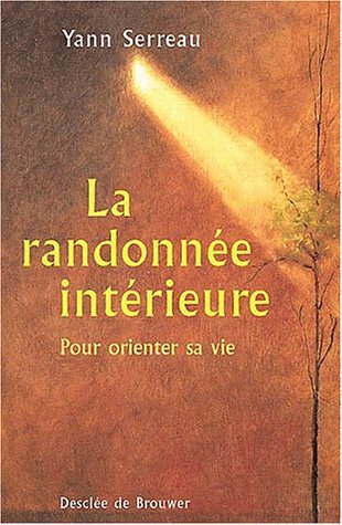 La Randonnée Intérieure. Pour Orienter Sa Vie