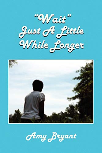 Wait Just A Little While Longer