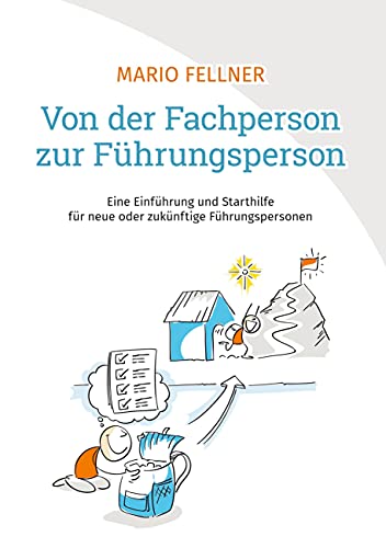 Von der Fachperson zur Führungsperson: Eine Einführung und Starthilfe für neue oder zukünftige Führungspersonen