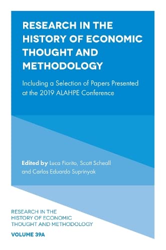 Research in the History of Economic Thought and Methodology: Including a Selection of Papers Presented at the 2019 Alahpe Conference (Research in the History of Economic Thought and Methodology, 39A)