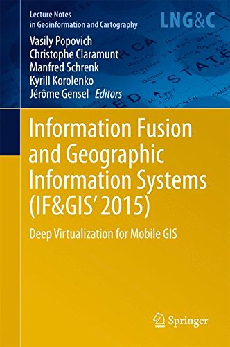 Information Fusion and Geographic Information Systems (IF&GIS' 2015): Deep Virtualization for Mobile GIS (Lecture Notes in Geoinformation and Cartography)