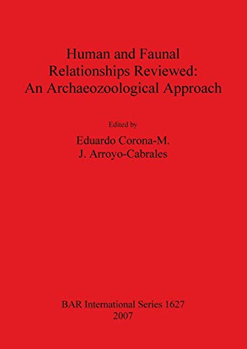 Human and Faunal Relationships Reviewed: An Archaeozoological Approach (British Archaeological Reports British Series, Band 1627)