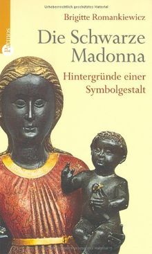 Die schwarze Madonna: Hintergründe eines Symbols