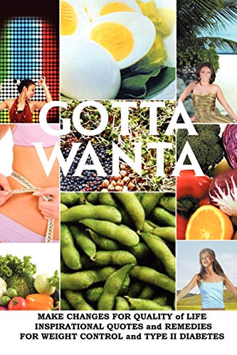 Gotta Wanta: Make Changes for Quality of Life; Inspirational Quotes and Remedies for Weight Control and Type II Diabetes