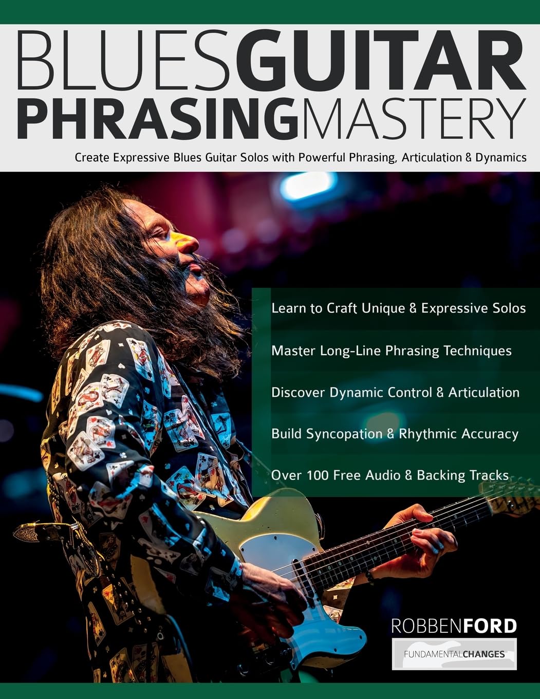 Ford, Mr Robben Robben Ford, Blues Guitar Phrasing Mastery, Create Expressive Blues Guitar Solos With Powerful Phrasing, Articulation & Dynamics (Learn How To Play