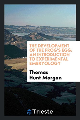 The Development of the Frog's Egg: An Introduction to Experimental Embryology
