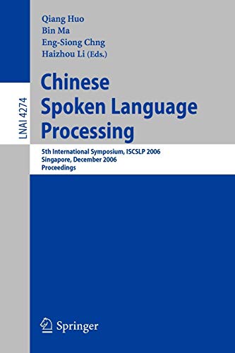 Chinese Spoken Language Processing: 5th International Symposium, ISCSLP 2006, Singapore, December 13-16, 2006, Proceedings (Lecture Notes in Computer Science, 4274, Band 4274)