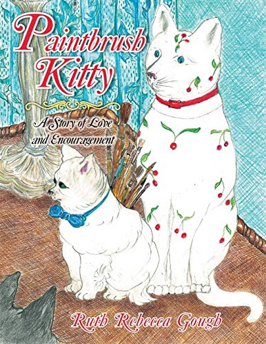 Paintbrush Kitty: A Story Of Love And Encouragement