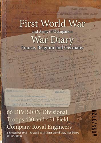 66 DIVISION Divisional Troops 430 and 431 Field Company Royal Engineers: 1 September 1915 - 30 April 1919 (First World War, War Diary, WO95/3129)
