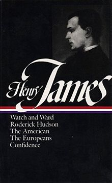 Henry James: Novels 1871-1880 (LOA #13): Watch and Ward / Roderick Hudson / The American / The Europeans / Confidence (Library of America Complete Novels of Henry James, Band 1)