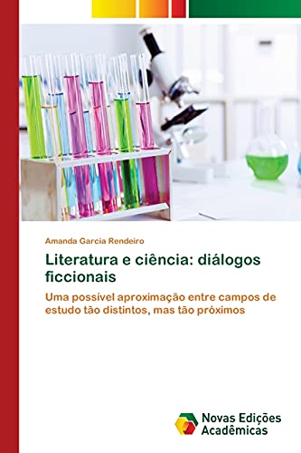 Literatura e ciência: diálogos ficcionais: Uma possível aproximação entre campos de estudo tão distintos, mas tão próximos