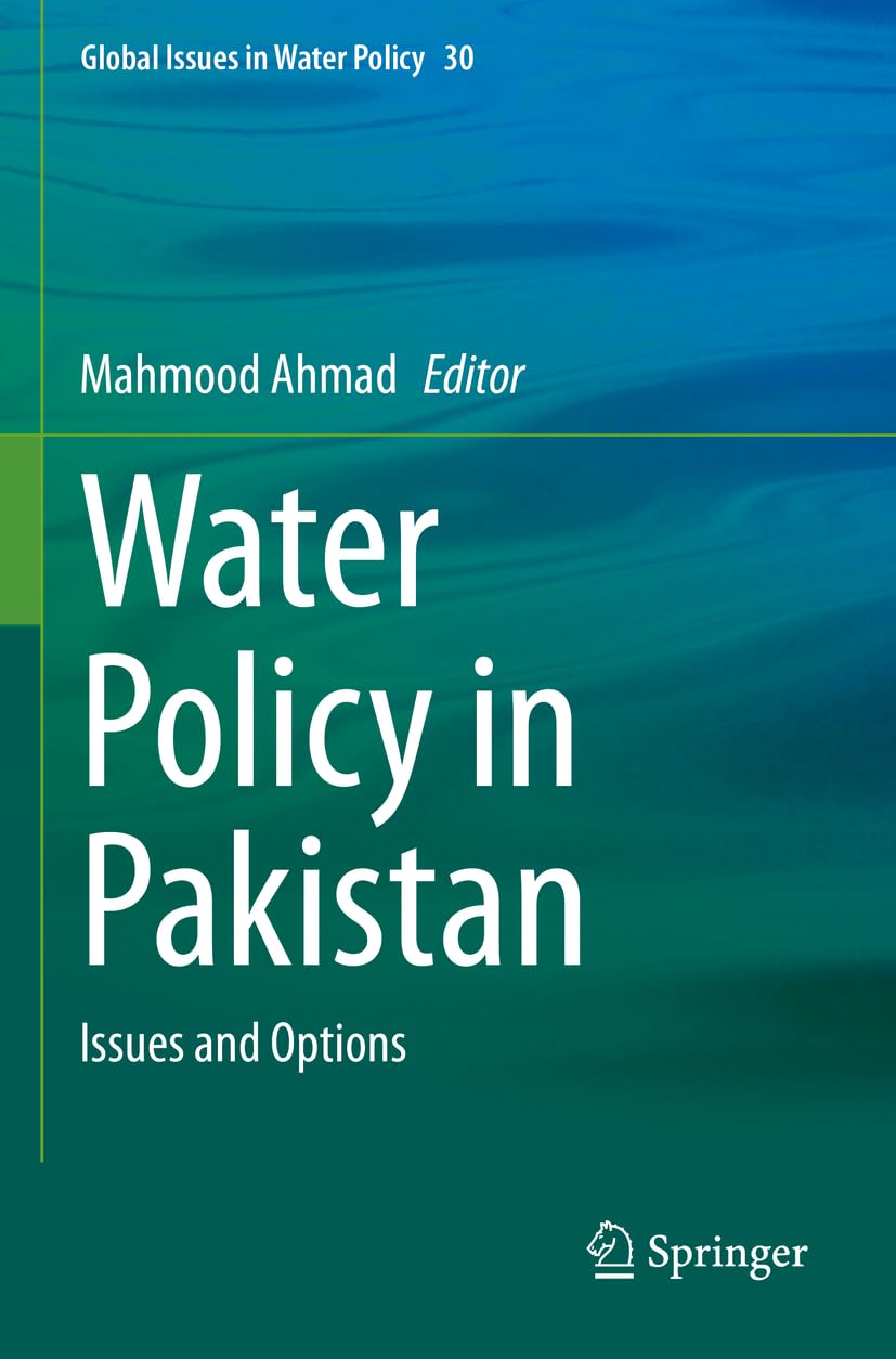Water Policy in Pakistan: Issues and Options (Global Issues in Water Policy, 30, Band 30)