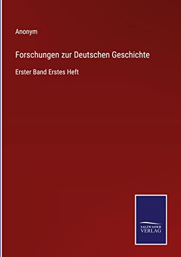 Forschungen zur Deutschen Geschichte: Erster Band Erstes Heft