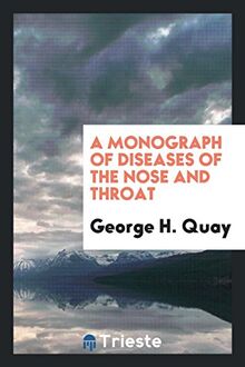A Monograph of Diseases of the Nose and Throat