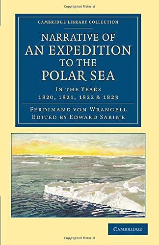 Narrative of an Expedition to the Polar Sea: In The Years 1820, 1821, 1822 And 1823 (Cambridge Library Collection - Polar Exploration)