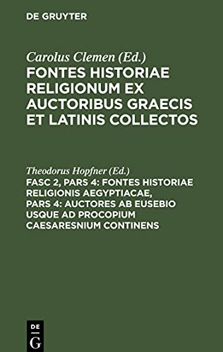 Fontes historiae religionum ex auctoribus Graecis et Latinis collectos, Fasc 2, Pars 4, Fontes Historiae Religionis Aegyptiacae, Pars 4: Auctores ab Eusebio usque ad Procopium Caesaresnium continens