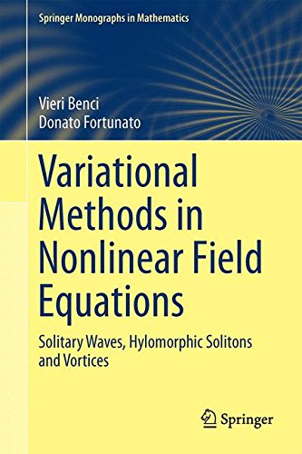 Variational Methods in Nonlinear Field Equations: Solitary Waves, Hylomorphic Solitons and Vortices (Springer Monographs in Mathematics)