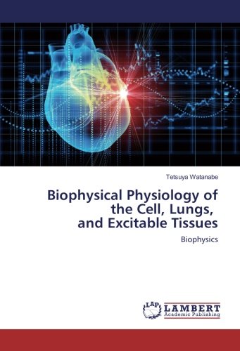 Biophysical Physiology of the Cell, Lungs, and Excitable Tissues: Biophysics