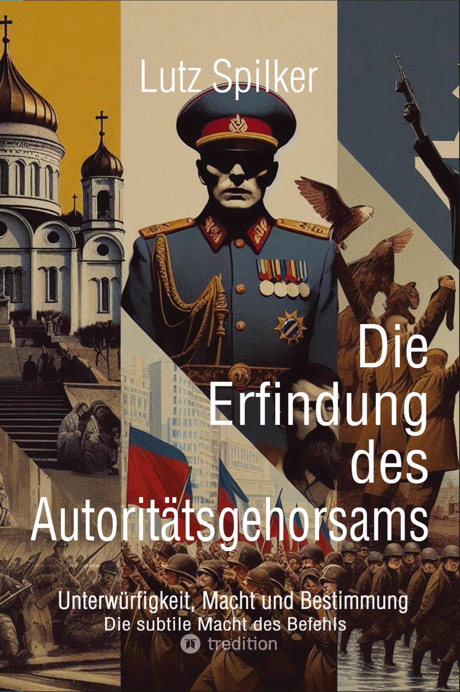 Die Erfindung des Autoritätsgehorsams: Unterwürfigkeit, Macht und Bestimmung