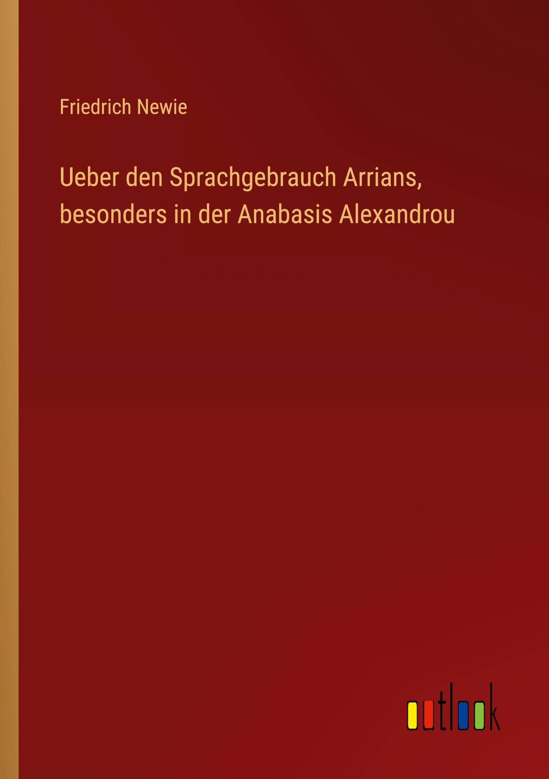 Ueber den Sprachgebrauch Arrians, besonders in der Anabasis Alexandrou