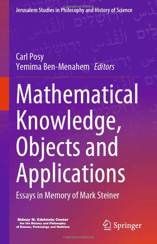 Mathematical Knowledge, Objects and Applications: Essays in Memory of Mark Steiner (Jerusalem Studies in Philosophy and History of Science)